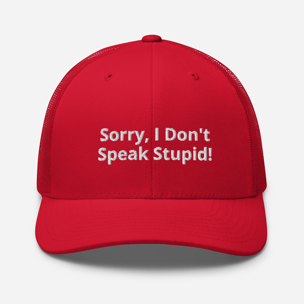 Sorry I Don't Speak Stupid! Mesh Trucker Cap