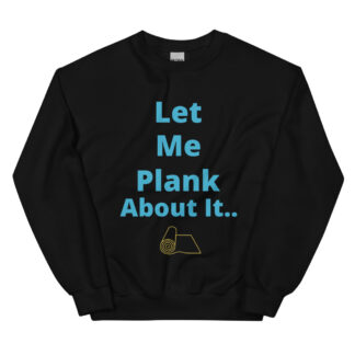 Let Me Plank About It Unisex Sweatshirt