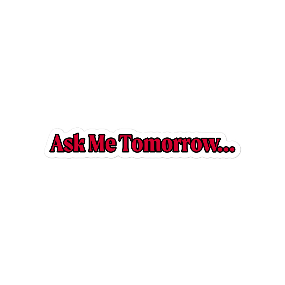 Ask Me Tomorrow Sticker
